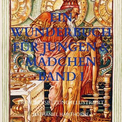 Ein Wunderbuch für Jungen & Mädchen Band I, Taschenbuch von Nathaniel Hawthorne, Bookmundo Direct, 978-94-036-5923-7