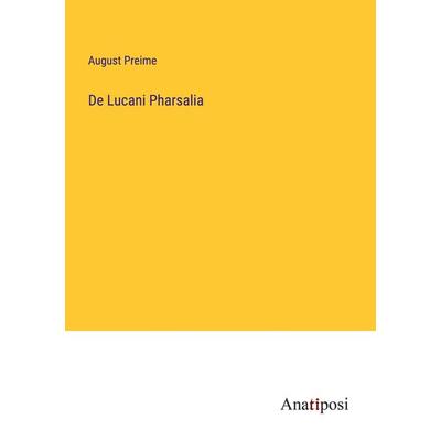 De Lucani Pharsalia, Taschenbuch von August Preime, Anatiposi Verlag, 978-3-382-20062-6