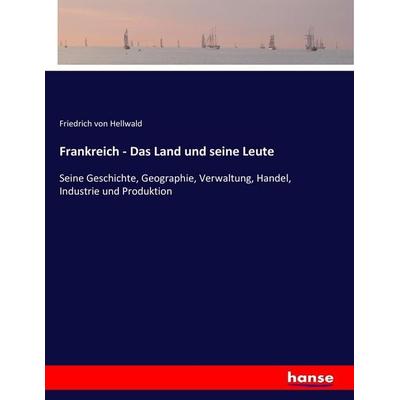 Frankreich - Das Land und seine Leute, Taschenbuch von Friedrich Hellwald, Hansebooks, 978-3-7434-9808-2