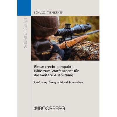 Einsatzrecht kompakt - Fälle zum Waffenrecht für die weitere Ausbildung, Taschenbuch von Patrick Schulz,Cederic Tiemeshen, Richard Boorberg Verlag,
