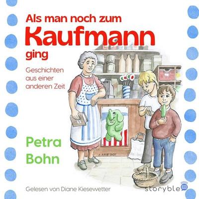 Als man noch zum Kaufmann ging - Petra Bohn, Audio, 9783995001023