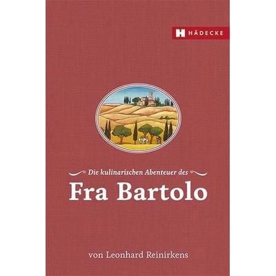 Die kulinarischen Abenteuer des Fra Bartolo, Gebundene Ausgabe von Leonhard Reinirkens, Hädecke Verlag, 978-3-7750-0696-5