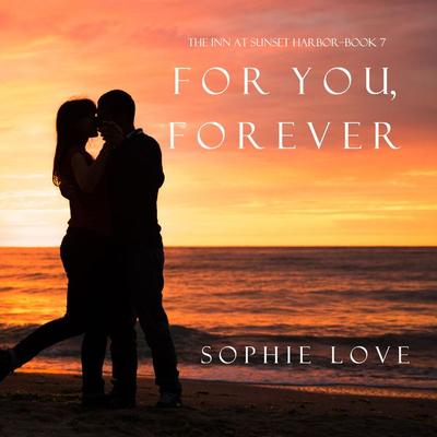 For You, Forever (The Inn at Sunset Harbor—Book 7) - Sophie Love, Audio, 9781094300825