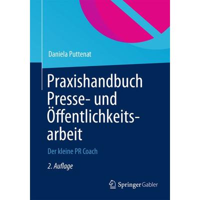 Praxishandbuch Presse- und Öffentlichkeitsarbeit, Taschenbuch von Daniela Puttenat, Springer Fachmedien Wiesbaden GmbH