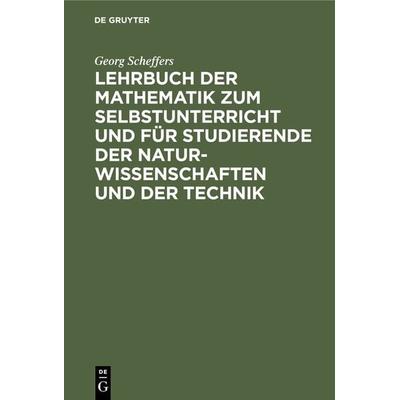 Lehrbuch der Mathematik zum Selbstunterricht und für Studierende der Naturwissenschaften und der Technik, Gebundene Ausgabe von Georg Scheffers, De