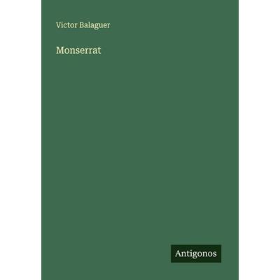 Monserrat, Taschenbuch von Victor Balaguer, Antigonos Verlag, 978-3-563-12278-5
