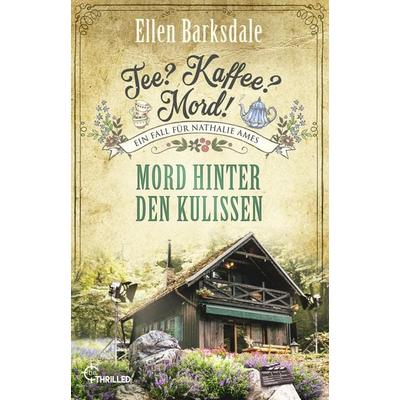 Tee? Kaffee? Mord! Mord hinter den Kulissen, Taschenbuch von Ellen Barksdale, BeThrilled, 978-3-7413-0518-4
