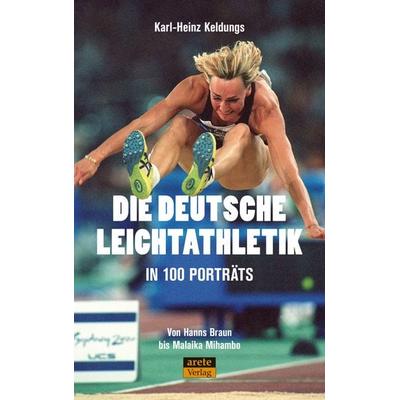 Die deutsche Leichtathletik in 100 Porträts, Taschenbuch von Karl-Heinz Keldungs, Arete Verlag, 978-3-96423-081-2