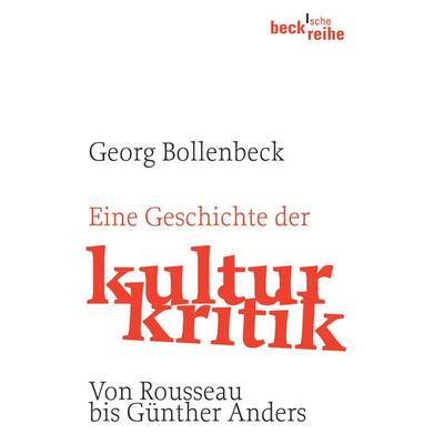 Eine Geschichte der Kulturkritik, Taschenbuch von Georg Bollenbeck, C.H. Beck, 978-3-406-54796-6