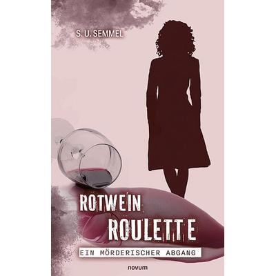 Rotwein-Roulette: ein mörderischer Abgang, Taschenbuch von S. U. Semmel, Novum Verlag, 978-3-99130-606-1