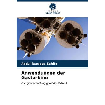 Anwendungen der Gasturbine, Taschenbuch von Abdul Razaque Sahito, Verlag Unser Wissen, 978-620-6-98278-4