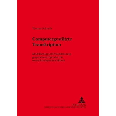 Computergestützte Transkription, Taschenbuch von Thomas Schmidt, Peter Lang GmbH, Internationaler Verlag der Wissenschaften, 978-3-631-53514-1