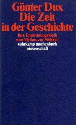 Günter Dux - Die Zeit in der Geschichte: Ihre Entwicklungslogik vom Mythos zur Weltzeit (suhrkamp taschenbuch wissenschaft) - Preis vom 09.10.2026 07:28:09 h