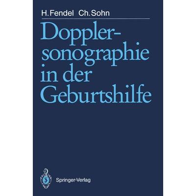 Dopplersonographie in der Geburtshilfe, Taschenbuch von Heinrich Fendel,Christof Sohn, Springer Berlin, 978-3-540-50058-2