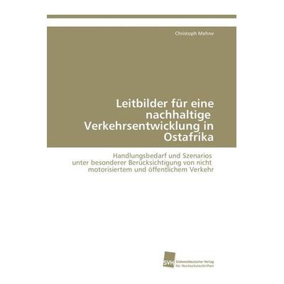 Leitbilder für eine nachhaltige Verkehrsentwicklung in Ostafrika, Taschenbuch von Christoph Mehne, Südwestdeutscher Verlag für Hochschulschriften,