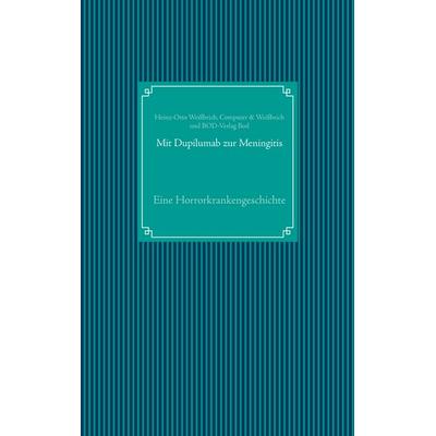 Mit Dupilumab zur Meningitis, Gebundene Ausgabe von Heinz-Otto Weissbrich, BoD – Books on Demand, 978-3-7526-9145-0