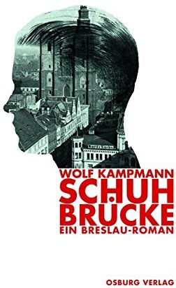 Wolf Kampmann - Schuhbrücke: Ein Breslau-Roman - Preis vom 11.10.2026 03:10:56 h