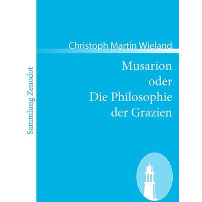 Musarion oder Die Philosophie der Grazien, Taschenbuch von Christoph Martin Wieland, Contumax, 978-3-86640-482-3