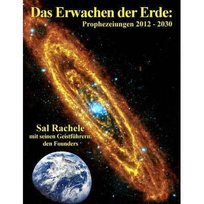 Das Erwachen der Erde: Prophezeiungen 2012 - 2030, Taschenbuch von Sal Rachele, BoD – Books on Demand, 978-3-7357-5990-0