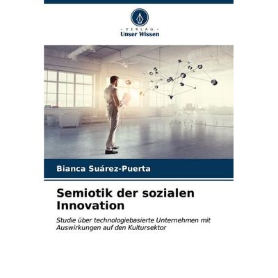 Semiotik der sozialen Innovation, Taschenbuch von Bianca Suárez-Puerta, Verlag Unser Wissen, 978-620-7-05601-9