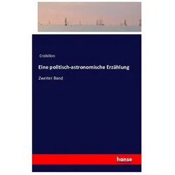 Eine politisch-astronomische Erzählung, Belletristik von Crebillon