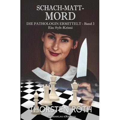 Die Pathologin ermittelt, Band 3: Schach-Matt-Mord – Ein Sylt-Krimi, Taschenbuch von Thorsten Roth, Epubli, 978-3-8190-7296-3