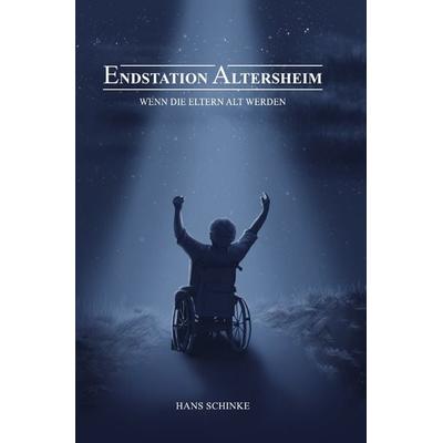 Endstation Altersheim, Taschenbuch von Hans Schinke, Epubli, 978-3-7375-3718-6