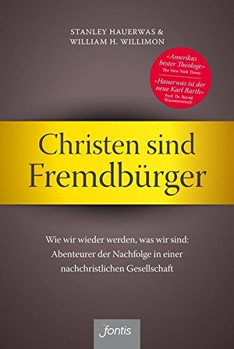 Stanley Hauerwas - Christen sind Fremdbürger: Wie wir wieder werden, was wir sind: Abenteurer der Nachfolge in einer nachchristlichen Gesellschaft - Preis vom 11.10.2026 03:10:56 h