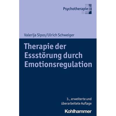 Therapie der Essstörung durch Emotionsregulation, Taschenbuch von Valerija Sipos,Ulrich Schweiger, Kohlhammer, 978-3-17-038120-9