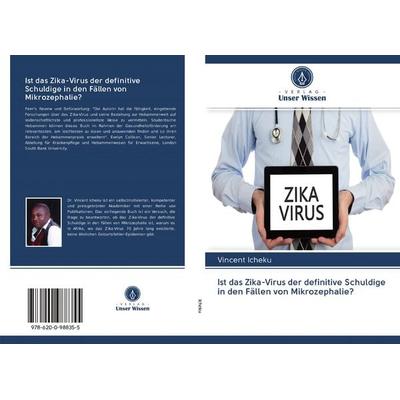 Ist das Zika-Virus der definitive Schuldige in den Fällen von Mikrozephalie?, Taschenbuch von Vincent Icheku, Sciencia Scripts, 978-620-0-98835-5