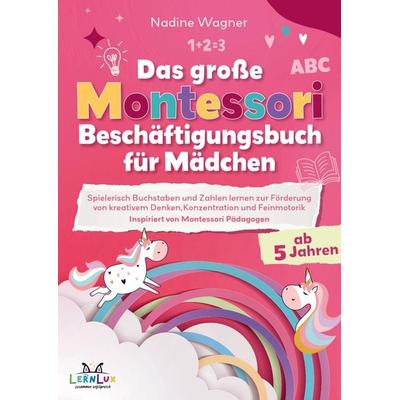 Das Große Montessori Beschäftigungsbuch für Mädchen - Spielerisch Buchstaben und Zahlen lernen zur Förderung von kreativem Denken, Taschenbuch von