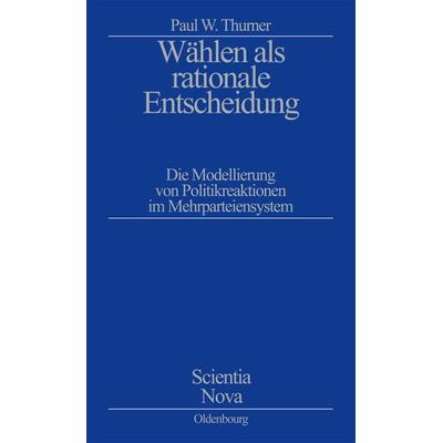 Wählen als rationale Entscheidung, Gebundene Ausgabe von Paul W. Thurner, De Gruyter Oldenbourg, 978-3-486-56340-5