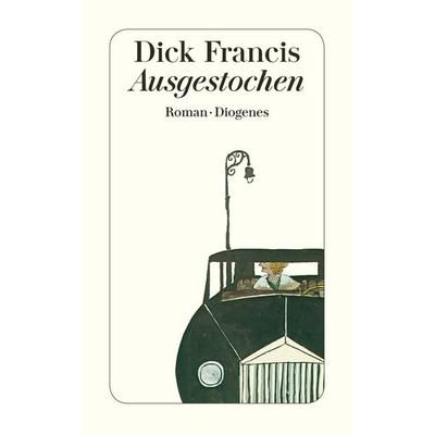 Ausgestochen, Taschenbuch von Dick Francis, Diogenes Verlag AG