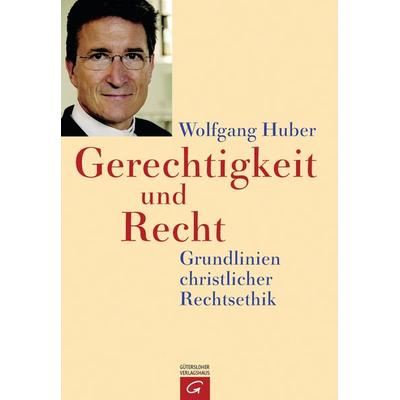 Gerechtigkeit und Recht, Gebundene Ausgabe von Wolfgang Huber, Gütersloher Verlagshaus, 978-3-579-02025-9