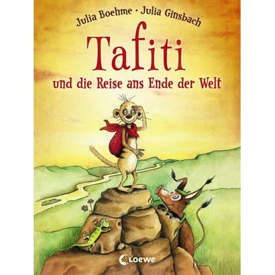 Tafiti und die Reise ans Ende der Welt / Tafiti Band 1, Gebundene Ausgabe von Julia Boehme, Loewe