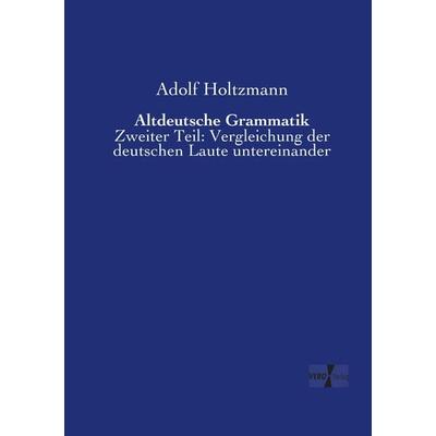 Altdeutsche Grammatik, Taschenbuch von Adolf Holtzmann, Vero Verlag, 978-3-7372-0726-3