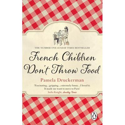 French Children Don't Throw Food, Taschenbuch von Pamela Druckerman, Vermilion, 978-0-552-77917-3