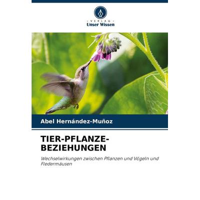 Tier-Pflanze-Beziehungen, Taschenbuch von Abel Hernández-Muñoz, Verlag Unser Wissen, 978-620-7-79059-3