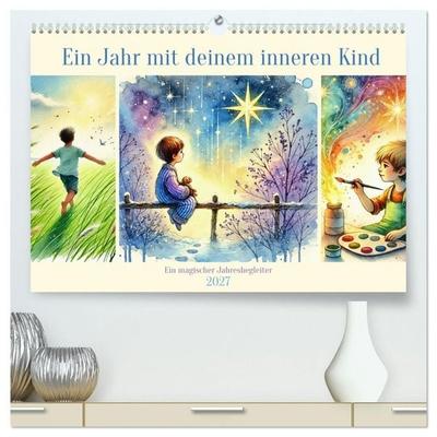 Ein Jahr mit deinem inneren Kind - Ein magischer Jahresbegleiter (hochwertiger Premium Wandkalender 2027 DIN A2 quer), Kunstdruck in Hochglanz
