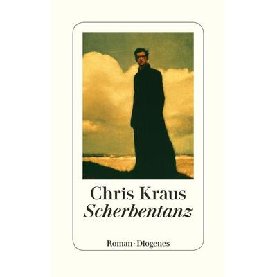 Scherbentanz, Gebundene Ausgabe von Chris Kraus, Diogenes