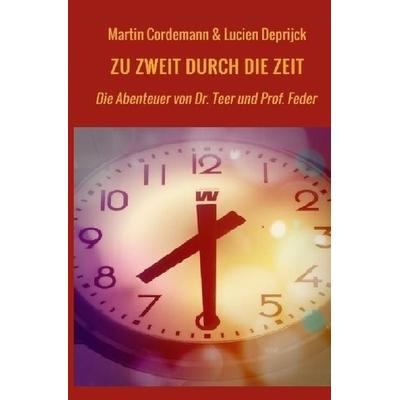 Zu zweit durch die Zeit, Taschenbuch von Martin Cordemann,Lucien Deprijck, Epubli, 978-3-7502-0352-5