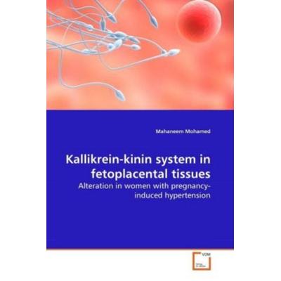 Mohamed, M: Kallikrein-kinin system in fetoplacental tissues, Taschenbuch von Mahaneem Mohamed, VDM, 978-3-639-27887-3