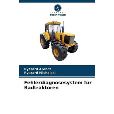 Fehlerdiagnosesystem für Radtraktoren, Taschenbuch von Ryszard Arendt,Ryszard Michalski, Verlag Unser Wissen, 978-620-9-10870-9