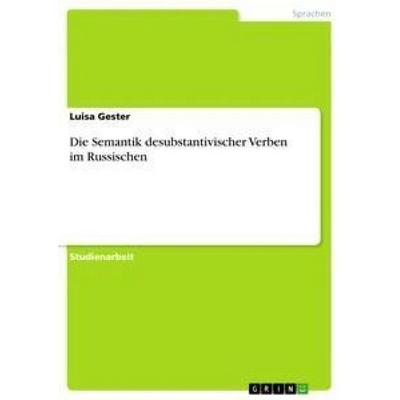 Die Semantik desubstantivischer Verben im Russischen, Taschenbuch von Luisa Gester, GRIN, 978-3-668-73278-0