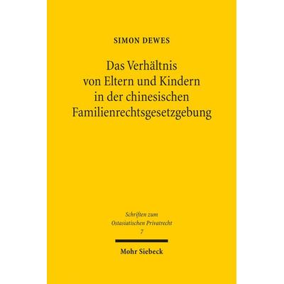 Das Verhältnis von Eltern und Kindern in der chinesischen Familienrechtsgesetzgebung, Gebundene Ausgabe von Simon Dewes, Mohr Siebeck,