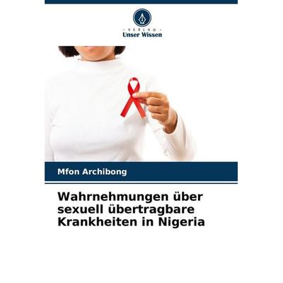 Wahrnehmungen über sexuell übertragbare Krankheiten in Nigeria, Taschenbuch von Mfon Archibong, Verlag Unser Wissen, 978-620-7-44433-5
