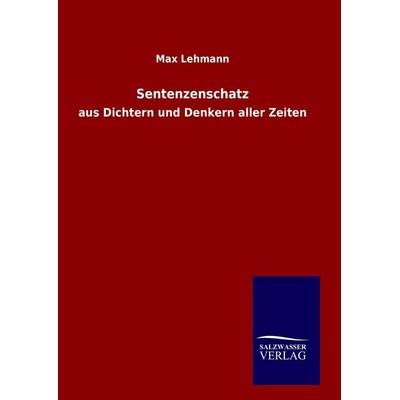 Sentenzenschatz, Gebundene Ausgabe von Max Lehmann, BoD - Books on Demand, 978-3-8460-8965-1