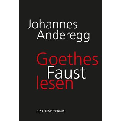 Goethes Faust lesen, Paperback von Johannes Anderegg, Aisthesis, 978-3-8498-1749-7