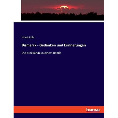 Bismarck - Gedanken und Erinnerungen, Taschenbuch von Horst Kohl, Hansebooks, 978-3-348-10384-8