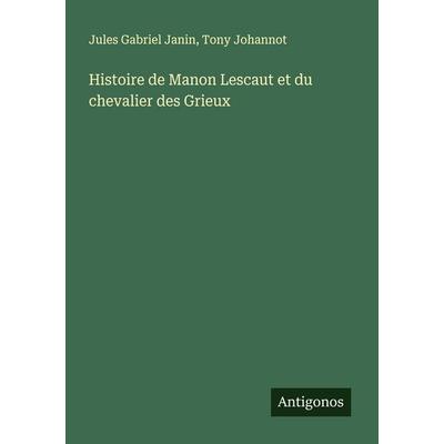 Histoire de Manon Lescaut et du chevalier des Grieux, Taschenbuch von Jules Gabriel Janin,Tony Johannot, Antigonos Verlag, 978-3-563-05310-2